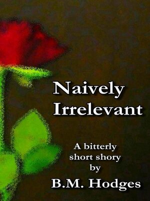 cover image of Naively Irrelevant (A Bitterly Short Story)